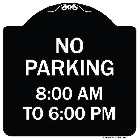 No Parking 8-00 Am To 6-00 Pm Heavy-Gauge Aluminum Architectural Sign